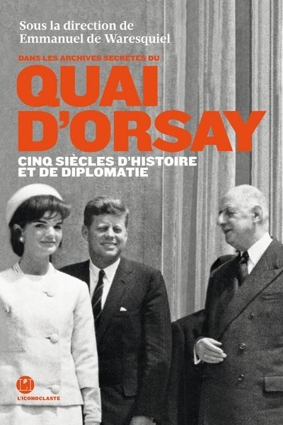 Quai d'Orsay cinq siècles d'Histoire et de diplomatie