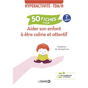 Aider Son Enfant A Etre Calme Et Attentif Hyperactivite Troubles Deficitaires De L Attention 50 Fiches Contre L Hyperactivite Tdah Broche Delphine De Hemptinne Achat Livre Fnac