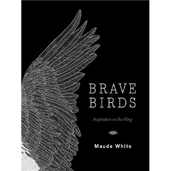 Brave birds - relié - MAUDE WHITE - Achat Livre ou ebook | fnac