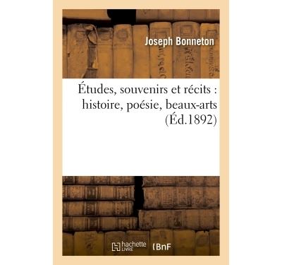 Études, souvenirs et récits : histoire, poésie, beaux-arts - Joseph Bonneton - broché