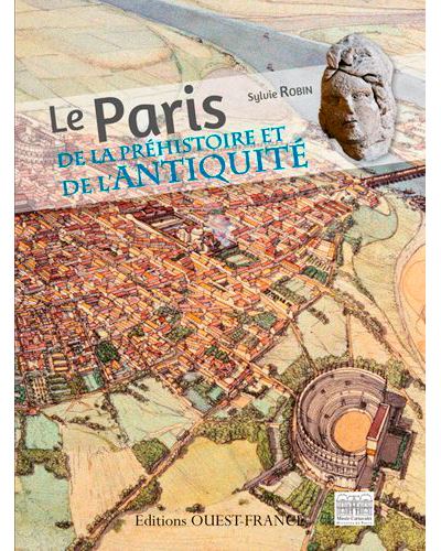 Le Paris de la Préhistoire et de l'Antiquité - Sylvie Robin - broché