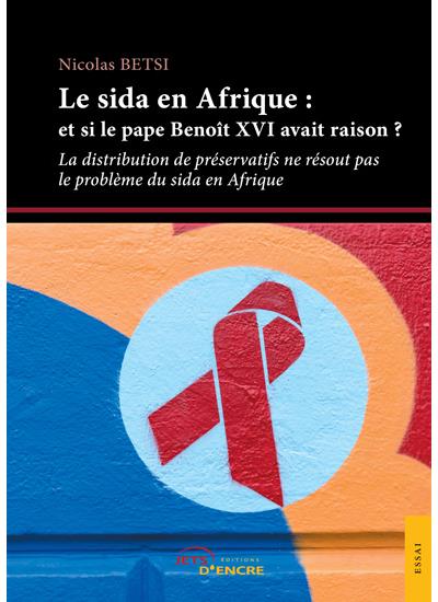 Le sida en Afrique : et si le pape Benoît XVI avait raison ?