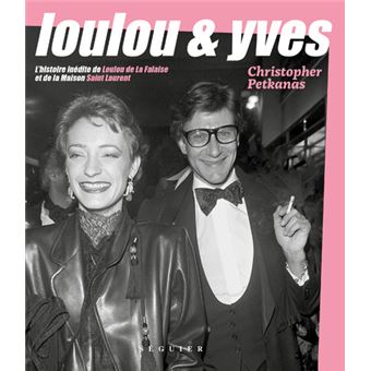 Loulou & Yves - L'histoire inédite de Loulou de La Falaise et de la Maison Saint Laurent
