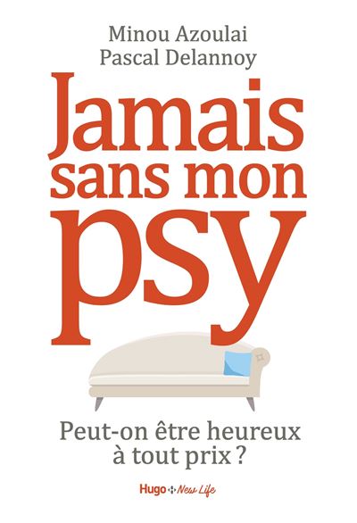 Jamais Sans Mon Psy Peut On Etre Heureux A Tout Prix Broche Pascal Delannoy Minou Azoulai Achat Livre Ou Ebook Fnac