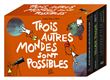 Trois autres mondes sont possibles