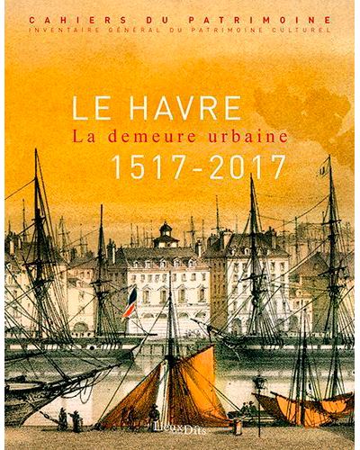 Le Havre, La Demeure Urbaine -  Inventaire Du Patrimoine - relié