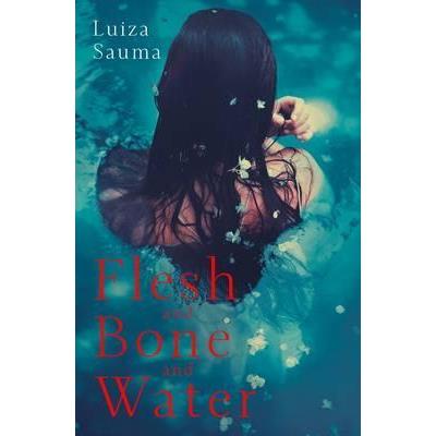 FLESH AND BONE AND WATER