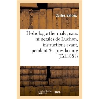 Hydrologie thermale, eaux minérales de Luchon, instructions pratiques avant, pendant & après la cure