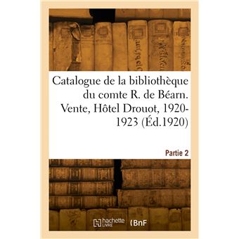 Catalogue de la bibliothèque de M. le comte René de Béarn. Partie 2
