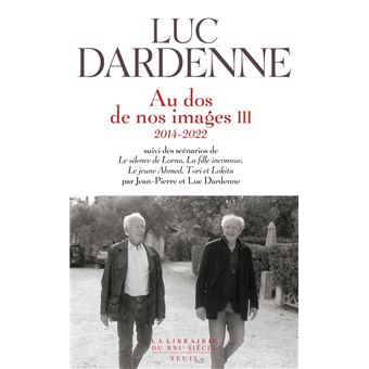 "Au dos de nos images III (2014-2022), suivi des scénarios de ""Le Silence de Lorna"", ""La Fille in