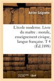L'école moderne. Livre du maître : morale, enseignement civique, langue française. T 4 (Éd.1898)