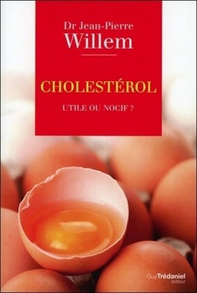 Cholestérol, utile ou nocif ? - Jean-Pierre Willem - broché