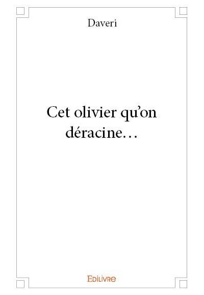 Cet olivier qu'on déracine...
