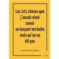 Les 101 choses que j'aurais aimé savoir en lançant ma boîte mais qu'on ne dit pas