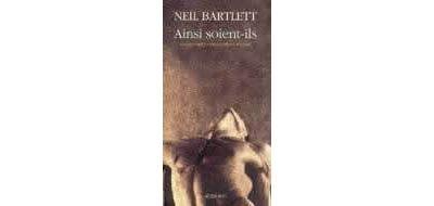 Ainsi soient-ils - Neil Bartlett - (donnée non spécifiée)