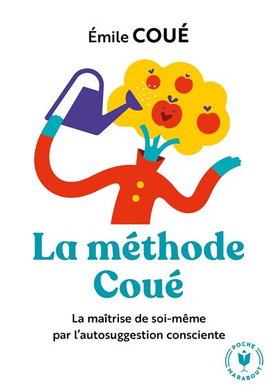 La Methode Coue La Maitrise De Soi Par L Autosuggestion Consciente Poche Emile Coue Achat Livre Ou Ebook Fnac