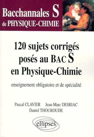 120 Sujets Corrigés Posés Au Bac S En Physique Chimie - 