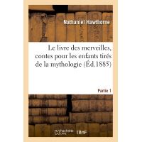 Le livre des merveilles, contes pour les enfants tirés de la mythologie. Partie 1