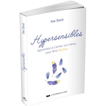 Hypersensibles - Apprendre à s'aimer soi-même pour être heureux
