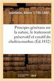 Principes généraux sur la nature, le traitement préservatif et curatif du choléra-morbus. 2e édition