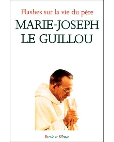 Flashes sur la vie du pere marie-joseph le guillou