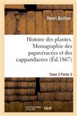 Histoire des plantes. Tome 3, Partie 3, Monographie des papavéracées et des capparidacées