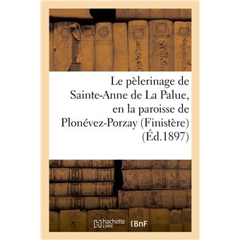 Le pélerinage de Sainte-Anne de La Palue, en la paroisse de Plonévez-Porzay (Finistère)