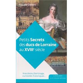 Petits secrets des ducs de Lorraine au XVIII siècle