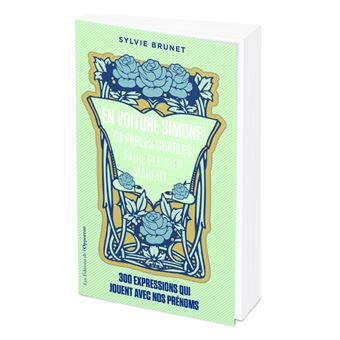 En voiture Simone ! Tu parles Charles ! Faire pleurer Margot... - 300 expressions qui jouent avec no