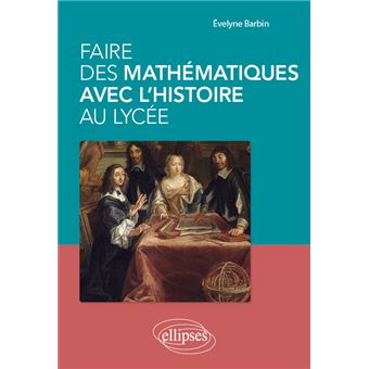 Faire des mathématiques avec l'histoire au lycée