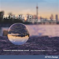 Remember : 130 Years Of Canadian Choral Music
