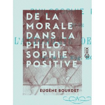 De La Morale Dans La Philosophie Positive Et De L'autonomie De L'homme ...