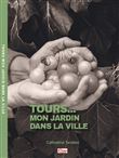 Tours... Mon jardin dans la ville