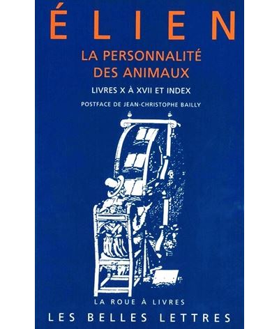 La Personnalité des animaux. Tome II: Livres X à XVII et index