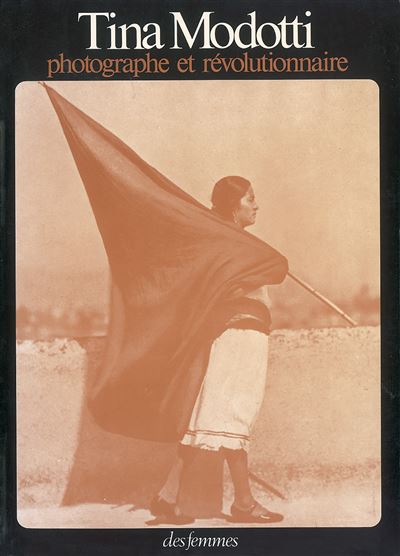 Tina Modotti, photographe et révolutionnaire