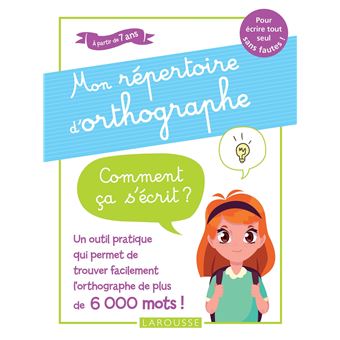 Mon répertoire d'orthographe - Comment ça s'écrit ?  du CP au CM2