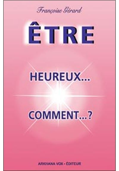Etre heureux...comment ?