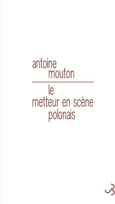 Le metteur en scene polonais - Antoine Mouton - broché