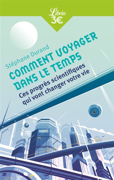Comment voyager dans le temps et autres progres scientifique
