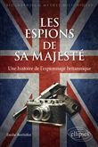 Les espions de sa majesté - Une histoire de l'espionnage britannique