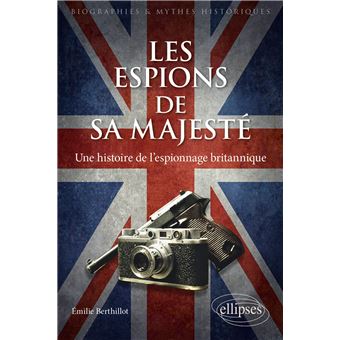 Les espions de sa majesté - Une histoire de l'espionnage britannique