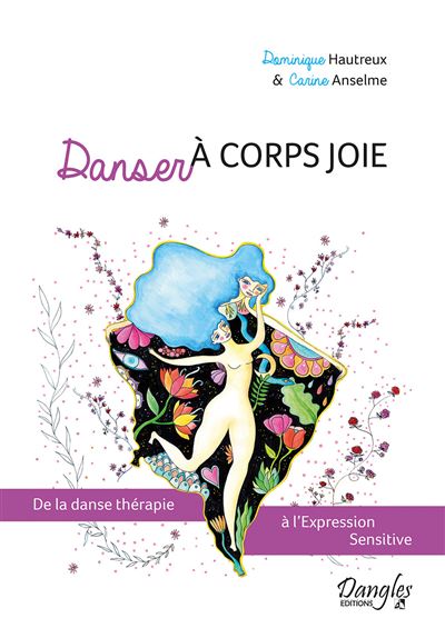 Danser à corps joie - De la danse thérapie à l'Expression Sensitive - Carine Anselme - broché