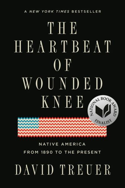The Heartbeat of Wounded Knee: Native America from 1890 to the Present David Treuer Author