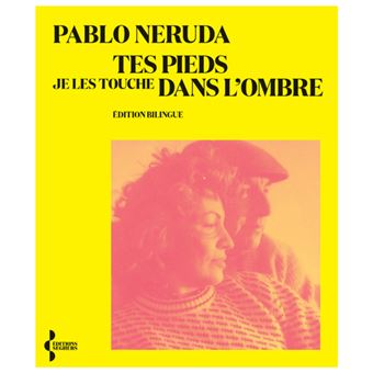 Tes Pieds Je Les Touche Dans L Ombre Edition Bilingue Francais Espagnol Broche Pablo Neruda Jacques Ancet Achat Livre Ou Ebook Fnac