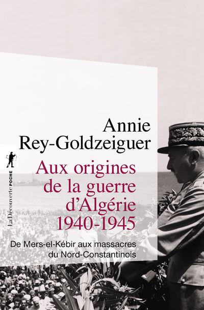 Aux origines de la guerre d'Algérie 1940-1945 - Annie Rey-Goldzeiguer - Poche