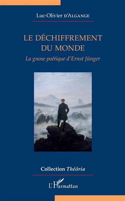 Le dechiffrement du monde la gnose poetique d'ernst junger