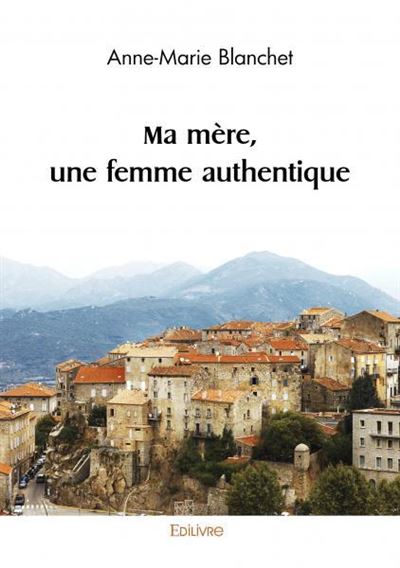 Ma mère, une femme authentique