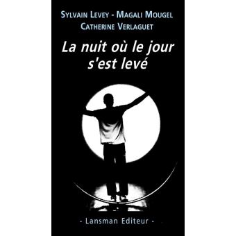 La Nuit Où Le Jour S Est Levé Broché Sylvain Levey Magali Mougel Catherine Verlaguet Achat Livre Fnac