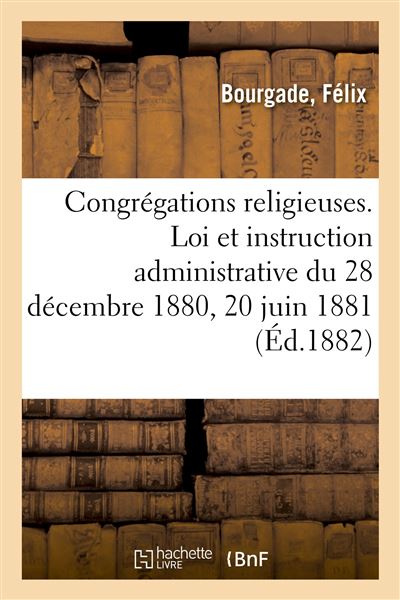 Congrégations religieuses. Loi et instruction administrative du 28 décembre 1880 et 20 juin 1881