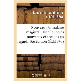 Nouveau Formulaire magistral, avec les poids nouveaux et anciens en regard. 16e édition